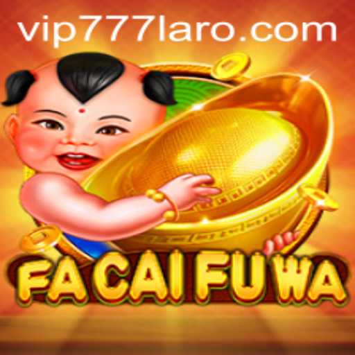 Exploring FaCaiFuWa: The Enchanting World of Fortune with VIP777